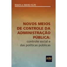 NOVOS MEIOS DE CONTROLE DA ADMINISTRAÇÃO PÚBLICA - CONTROLE SOCIAL E DAS POLÍTICAS PÚBLICAS