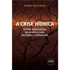 A CRISE HÍDRICA - GESTÃO PARTICIPATIVA, DESCENTRALIZADA, PACTUADA E SUSTENTÁVEL