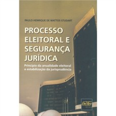 PROCESSO ELEITORAL E SEGURANÇA JURÍDICA - PRINCÍPIO DA ANUALIDADE ELEITORAL E ESTABILIZAÇÃO DA JURISPRUDÊNCIA