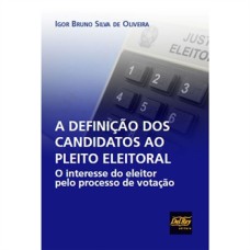 A DEFINIÇÃO DOS CANDIDATOS AO PLEITO ELEITORAL - O INTERESSE DO ELEITOR PELO PROCESSO DE VOTAÇÃO