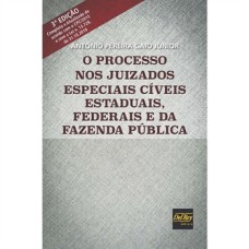 O PROCESSO NOS JUIZADOS ESPECIAIS CÍVEIS ESTADUAIS, FEDERAIS E DA FAZENDA PÚBLICA