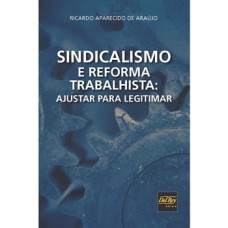 SINDICALISMO E REFORMA TRABALHISTA: AJUSTAR PARA LEGITIMAR