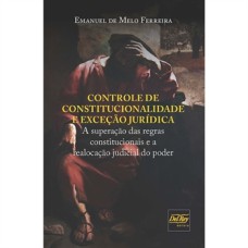 CONTROLE DE CONSTITUCIONALIDADE E EXCEÇÃO JURÍDICA - A SUPERAÇÃO DAS REGRAS CONSTITUCIONAIS E A REALOCAÇÃO JUDICIAL DO PODER