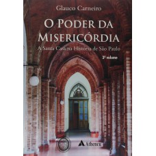 O PODER DA MISERICÓRDIA A SANTA CASA NA HISTÓRIA DE SÃO PAULO