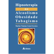 HIPNOTERAPIA NO ALCOOLISMO, OBESIDADE E TABAGISMO