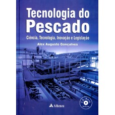 TECNOLOGIA DO PESCADO - CIÊNCIA, TECNOLOGIA, INOVAÇÃO E LEGISLAÇÃO