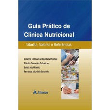 GUIA PRÁTICO DE CLÍNICA NUTRICIONAL - TABELAS, VALORES E REFERÊNCIAS