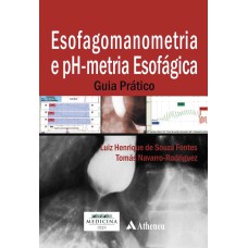 ESOFAGOMANOMETRIA E PH-METRIA ESOFÁGICA - GUIA PRÁTICO