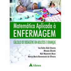 MATEMÁTICA APLICADA À ENFERMAGEM: CÁLCULO DE DOSAGEM EM ADULTOS E CRIANÇAS