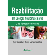 REABILITAÇÃO EM DOENÇAS NEUROMUSCULARES - GUIA TERAPÊUTICO PRÁTICO