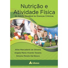 NUTRIÇÃO E ATIVIDADE FÍSICA - DO ADULTO SAUDÁVEL ÀS DOENÇAS CRÔNICAS