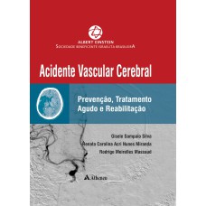 ACIDENTE VASCULAR CEREBRAL: PREVENÇÃO, TRATAMENTO AGUDO E REABILITAÇÃO