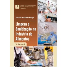 LIMPEZA E SANITIZAÇÃO NA INDÚSTRIA DE ALIMENTOS - VOLUME 4