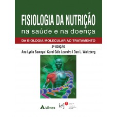 FISIOLOGIA DA NUTRIÇÃO NA SAÚDE E NA DOENÇA - DA BIOLOGIA MOLECULAR AO TRATAMENTO