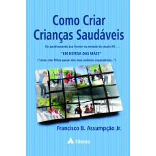 COMO CRIAR CRIANÇAS SAUDÁVEIS: OU PARAFRASEANDO LEO KANNER NA METADE DO SÉCULO XX... 