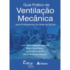 GUIA PRÁTICO DE VENTILAÇÃO MECÂNICA: PARA PROFISSIONAIS DA ÁREA DA SAÚDE