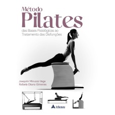 MÉTODO PILATES - DAS BASES FISIOLÓGICAS AO TRATAMENTO DAS DISFUNÇÕES