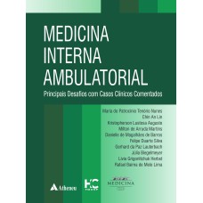 MEDICINA INTERNA AMBULATORIAL: PRINCIPAIS DESAFIOS COM CASOS CLÍNICOS COMENTADOS