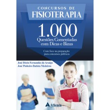 CONCURSOS DE FISIOTERAPIA - 1000 QUESTÕES COMENTADAS COM DICAS E BIZUS: COM FOCO NA PREPARAÇÃO PARA CONCURSOS PÚBLICOS