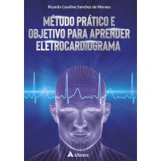 MÉTODO PRÁTICO E OBJETIVO PARA APRENDER ELETROCARDIOGRAMA