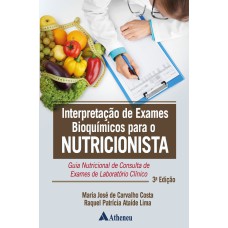 INTERPRETAÇÃO DE EXAMES BIOQUÍMICOS PARA O NUTRICIONISTA: GUIA NUTRICIONAL DE CONSULTA DE EXAMES DE LABORATÓRIO CLÍNICO