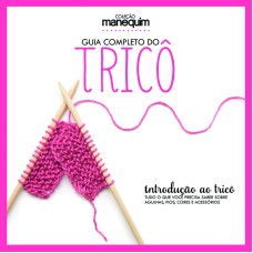 GUIA COMPLETO DO TRICÔ - INTRODUÇÃO AO TRICÔ