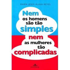 NEM OS HOMENS SAO TAO SIMPLES NEM AS MULHERES TAO COMPLICADAS