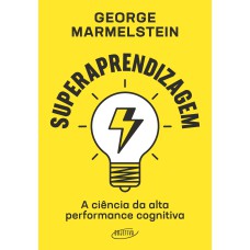 SUPERAPRENDIZAGEM: A CIÊNCIA DA ALTA PERFORMANCE COGNITIVA