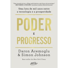 PODER E PROGRESSO: UMA LUTA DE MIL ANOS ENTRE A TECNOLOGIA E A PROSPERIDADE