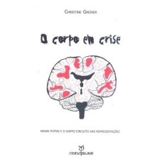 CORPO EM CRISE, O - NOVAS PISTAS E O CURTO-CIRCUITO DAS REPRESENTACOES