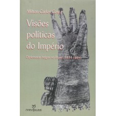 VISOES POLITICAS DO IMPERIO - DIPLOMATAS BELGAS NO BRASIL 1834 - 1864  - 1ª