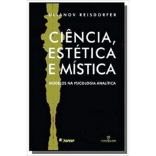 CIENCIA, ESTETICA E MISTICA - MODELOS NA PSICOLOGIA ANALITICA