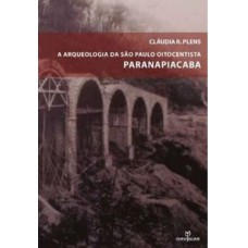 A ARQUEOLOGIA DE SÃO PAULO OITOCENTISTA: PARANAPIACABA