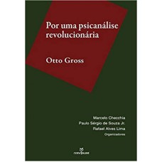 OTTO GROSS - POR UMA PSICANÁLISE REVOLUCIONÁRIA