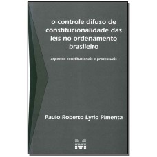 O CONTROLE DIFUSO DE CONSTITUCIONALIDADE DAS LEIS NO ORDENAMENTO BRASILEIRO - 1 ED./2010 - ASPECTOS CONSTITUCIONAIS E PROCESSUAIS