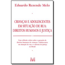 CRIANÇAS E ADOLESCENTES EM SITUAÇÃO DE RUA - 1 ED./2011 - DIREITOS HUMANOS E JUSTIÇA