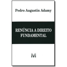 RENÚNCIA A DIREITO FUNDAMENTAL - 1 ED./2011