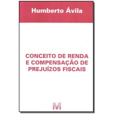 CONCEITO DE RENDA E COMPENSAÇÃO DE PREJUÍZOS FISCAIS - 1 ED./2011