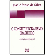 O CONSTITUCIONALISMO BRASILEIRO - 1 ED./2011