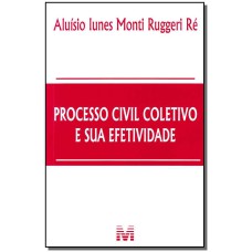 PROCESSO CIVIL COLETIVO E SUA EFETIVIDADE - 1 ED./2012