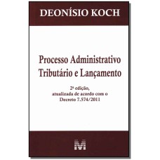 PROCESSO ADMINISTRATIVO TRIBUTÁRIO E LANÇAMENTO - 2 ED./2012