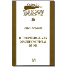 O TOMBAMENTO À LUZ DA CONSTITUIÇÃO FEDERAL DE 1988 - 1 ED./2012