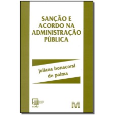 SANÇÃO E ACORDO NA ADMINISTRAÇÃO PÚBLICA - 1 ED./2015