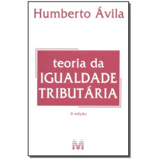 TEORIA DA IGUALDADE TRIBUTÁRIA - 3 ED./2015