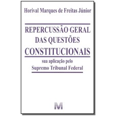 REPERCUSSÃO GERAL DAS QUESTÕES CONSTITUCIONAIS - 1 ED./2015 - SUA APLICAÇÃO PELO SUPREMO TRIBUNAL FEDERAL