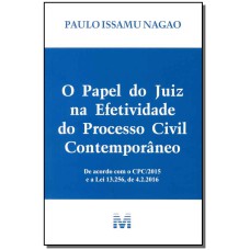 O PAPEL DO JUIZ NA EFETIVIDADE DO PROCESSO CIVIL CONTEMPORÂNEO - 1 ED./2016