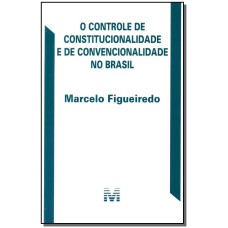 O CONTROLE DE CONSTITUCIONALIDADE E DE CONVENCIONALIDADE NO BRASIL - 1 ED./2016