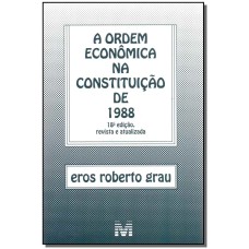 ORDEM ECONÔMICA NA CONSTITUIÇÃO DE 1988 - 18 ED./2017