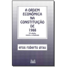 ORDEM ECONÔMICA NA CONSTITUIÇÃO DE 1988 - 19 ED./2018