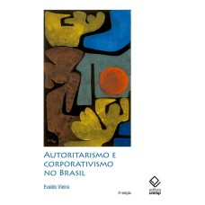 AUTORITARISMO E CORPORATIVISMO NO BRASIL - 3ª EDIÇÃO - (OLIVEIRA VIANNA & COMPANHIA)